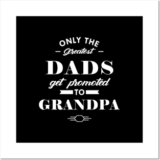 New Grandpa - Only the greatest dads get promoted to grandpa Posters and Art